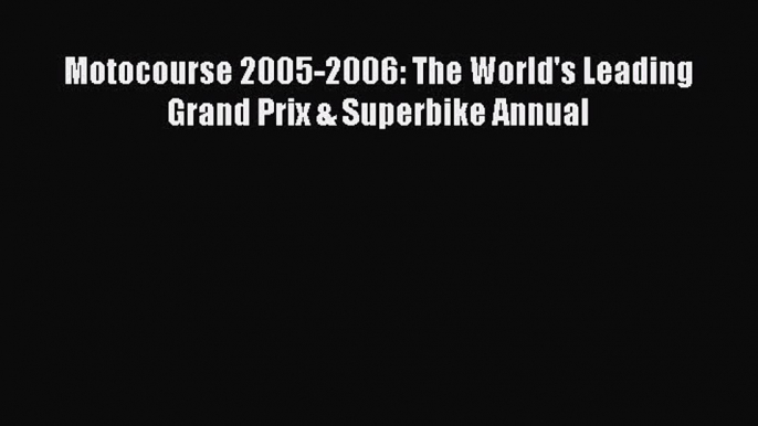 Read Motocourse 2005-2006: The World's Leading Grand Prix & Superbike Annual Ebook Free