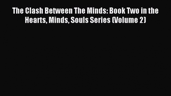 Read The Clash Between The Minds: Book Two in the Hearts Minds Souls Series (Volume 2) Ebook