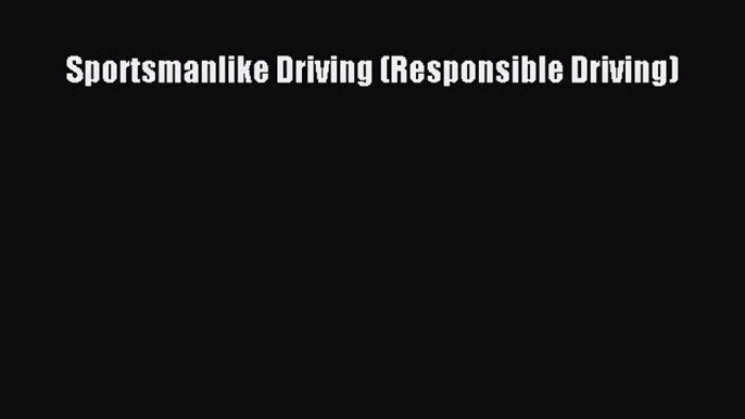 Read Sportsmanlike Driving (Responsible Driving) PDF Free