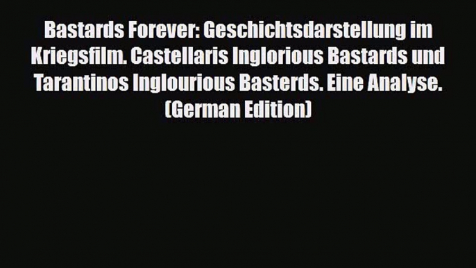 [PDF] Bastards Forever: Geschichtsdarstellung im Kriegsfilm. Castellaris Inglorious Bastards