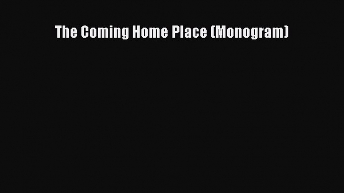 Read The Coming Home Place (Monogram) Ebook Free