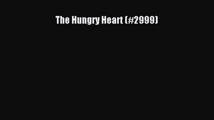 Download The Hungry Heart (#2999) Ebook Free