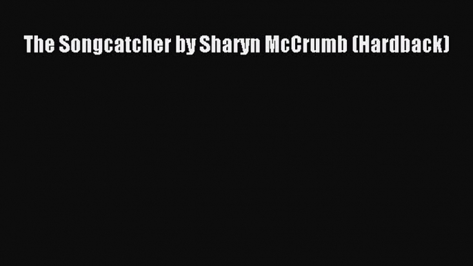 Read The Songcatcher by Sharyn McCrumb (Hardback) Ebook Free