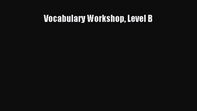 Read Vocabulary Workshop Level B Ebook Free