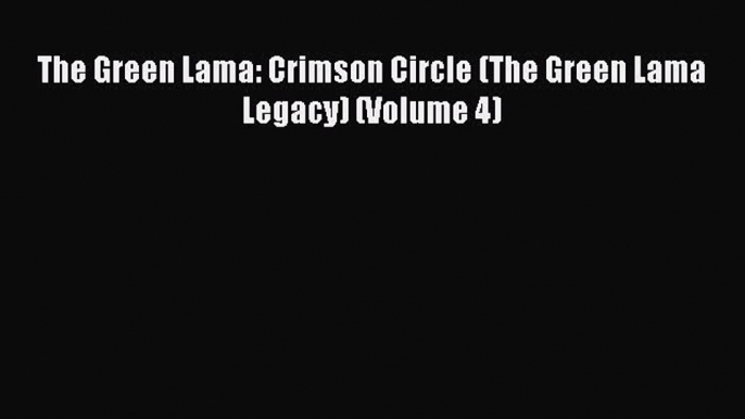 Read The Green Lama: Crimson Circle (The Green Lama Legacy) (Volume 4) Ebook Online