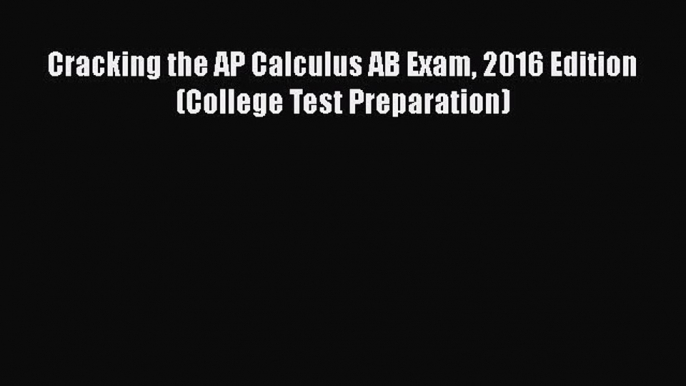 Read Cracking the AP Calculus AB Exam 2016 Edition (College Test Preparation) Ebook Free