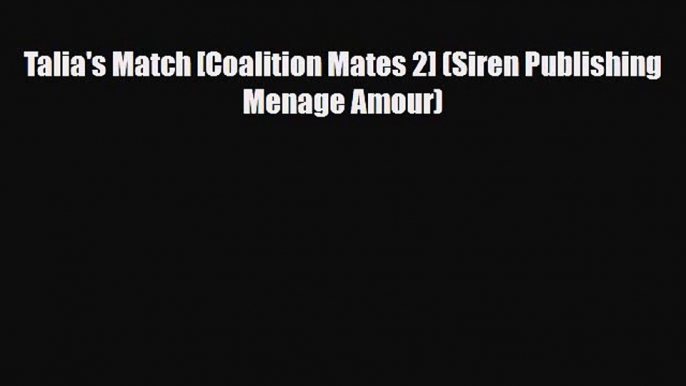 Download Talia's Match [Coalition Mates 2] (Siren Publishing Menage Amour) PDF Book Free