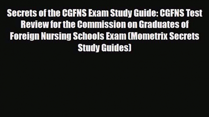 PDF Secrets of the CGFNS Exam Study Guide: CGFNS Test Review for the Commission on Graduates