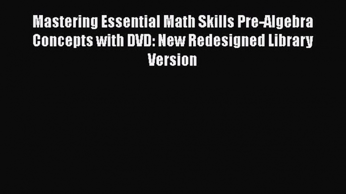 Read Mastering Essential Math Skills Pre-Algebra Concepts with DVD: New Redesigned Library