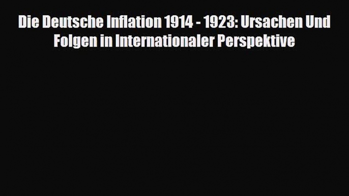 [PDF] Die Deutsche Inflation 1914 - 1923: Ursachen Und Folgen in Internationaler Perspektive