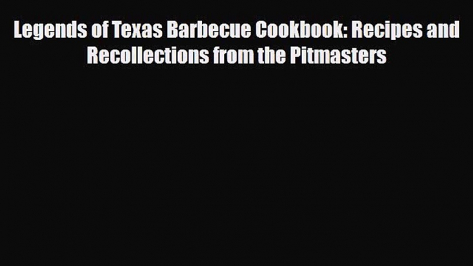 [PDF] Legends of Texas Barbecue Cookbook: Recipes and Recollections from the Pitmasters Download