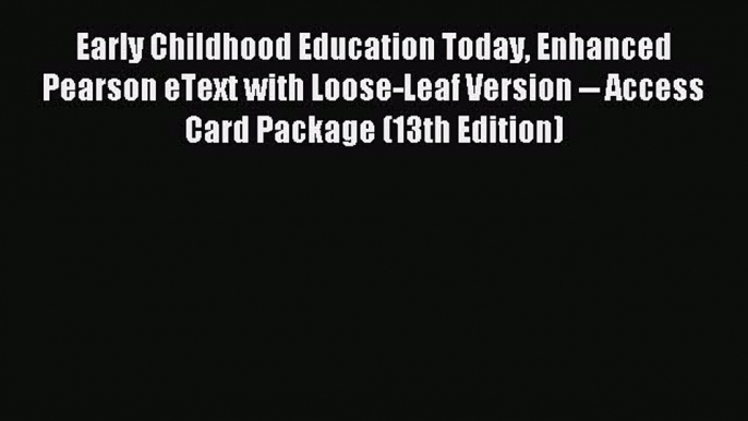 Read Early Childhood Education Today Enhanced Pearson eText with Loose-Leaf Version -- Access