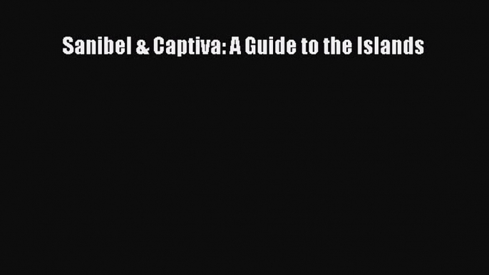 Read Sanibel & Captiva: A Guide to the Islands Ebook Free