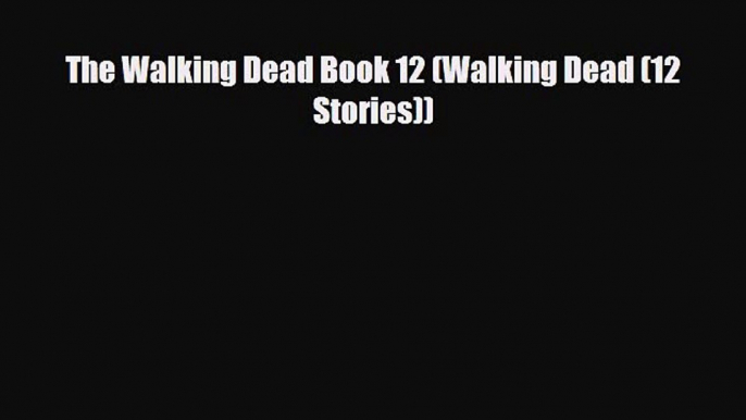 [Download] The Walking Dead Book 12 (Walking Dead (12 Stories)) [PDF] Online