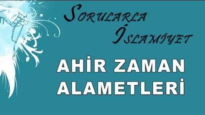 Ahir zaman alametleri - Sorularla İslamiyet