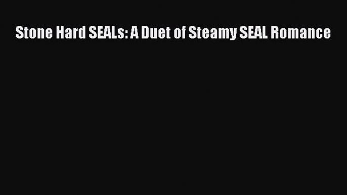 Download Stone Hard SEALs: A Duet of Steamy SEAL Romance Free Books