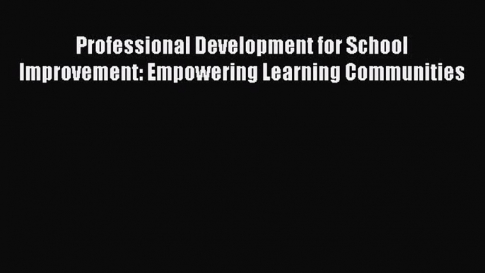 Read Professional Development for School Improvement: Empowering Learning Communities Ebook