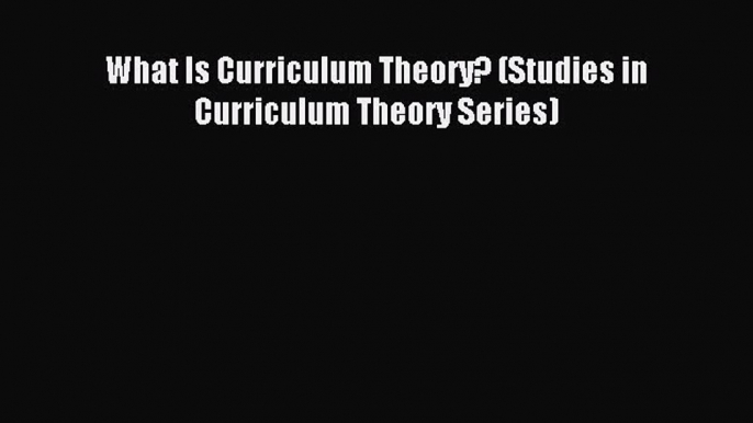 Download What Is Curriculum Theory? (Studies in Curriculum Theory Series) Ebook Free