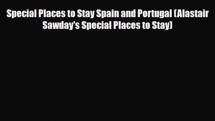 PDF Special Places to Stay Spain and Portugal (Alastair Sawday's Special Places to Stay) PDF