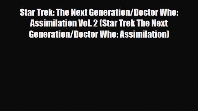 PDF Star Trek: The Next Generation/Doctor Who: Assimilation Vol. 2 (Star Trek The Next Generation/Doctor