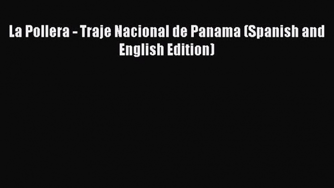 Download La Pollera - Traje Nacional de Panama (Spanish and English Edition) PDF Free