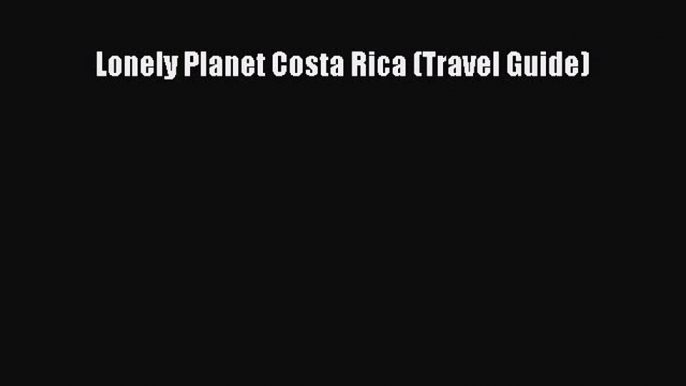 Read Lonely Planet Costa Rica (Travel Guide) Ebook Free