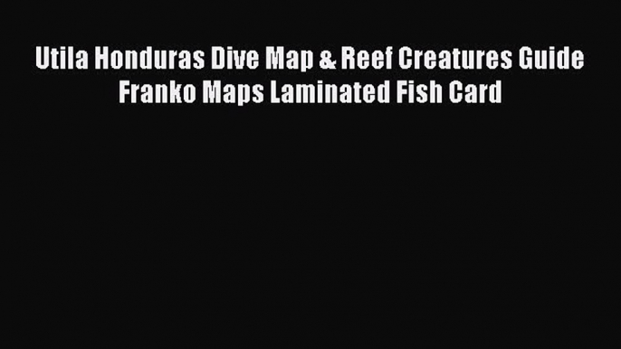 Download Utila Honduras Dive Map & Reef Creatures Guide Franko Maps Laminated Fish Card PDF