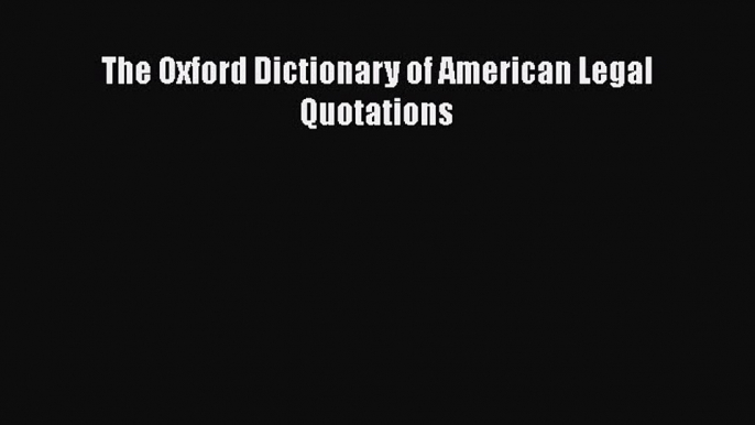 PDF The Oxford Dictionary of American Legal Quotations  EBook