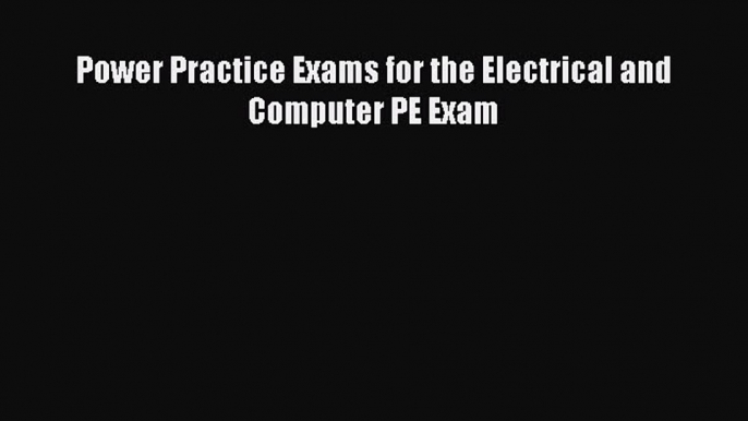 Download Power Practice Exams for the Electrical and Computer PE Exam PDF Free