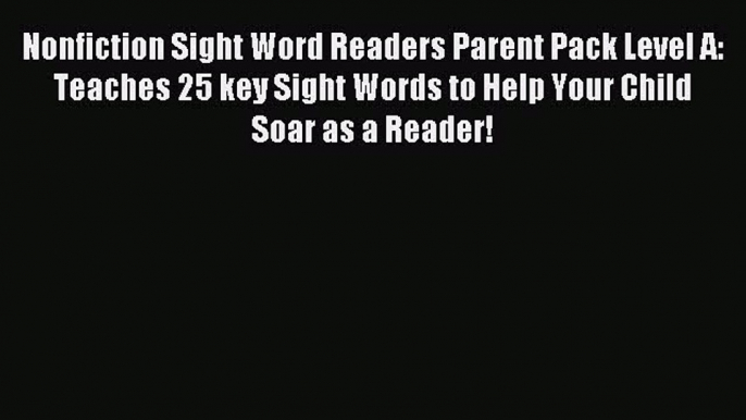 Read Nonfiction Sight Word Readers Parent Pack Level A: Teaches 25 key Sight Words to Help