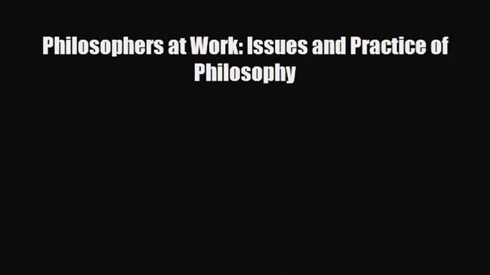 [PDF] Philosophers at Work: Issues and Practice of Philosophy Download Online