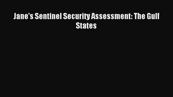 Download Jane's Sentinel Security Assessment: The Gulf States PDF Online