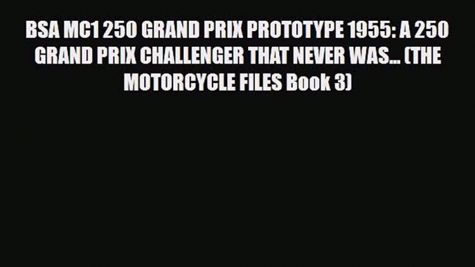 [PDF] BSA MC1 250 GRAND PRIX PROTOTYPE 1955: A 250 GRAND PRIX CHALLENGER THAT NEVER WAS...