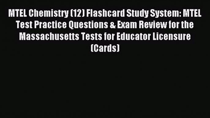 Read MTEL Chemistry (12) Flashcard Study System: MTEL Test Practice Questions & Exam Review