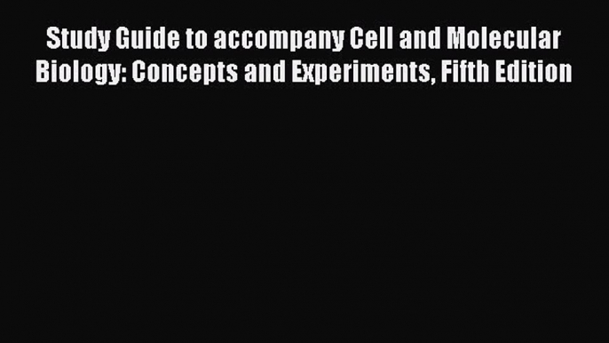 [PDF] Study Guide to accompany Cell and Molecular Biology: Concepts and Experiments Fifth Edition