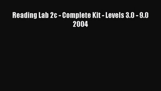 Download Reading Lab 2c - Complete Kit - Levels 3.0 - 9.0 2004 Read Full Ebook