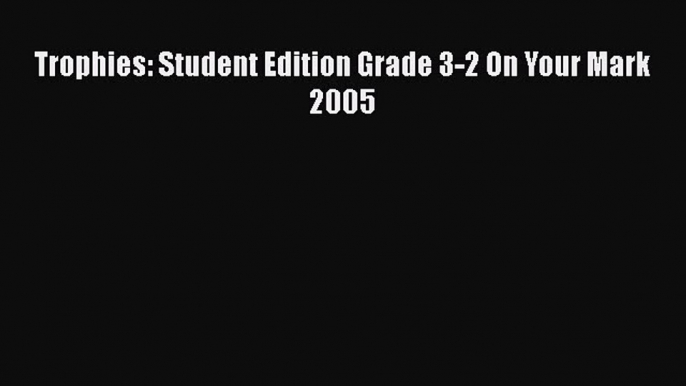 PDF Trophies: Student Edition Grade 3-2 On Your Mark 2005 Free Full Ebook