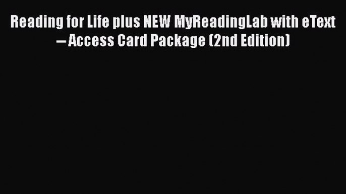 Download Reading for Life plus NEW MyReadingLab with eText -- Access Card Package (2nd Edition)