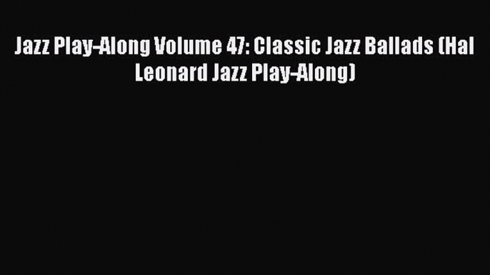 PDF Jazz Play-Along Volume 47: Classic Jazz Ballads (Hal Leonard Jazz Play-Along) Free Books