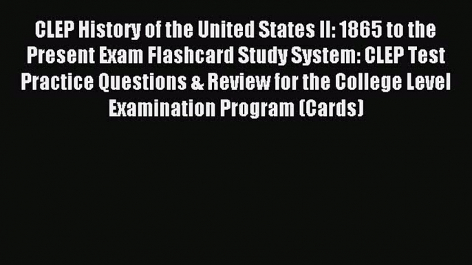 Read CLEP History of the United States II: 1865 to the Present Exam Flashcard Study System: