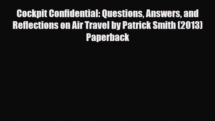 Download Cockpit Confidential: Questions Answers and Reflections on Air Travel by Patrick Smith