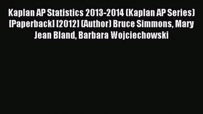 Download Kaplan AP Statistics 2013-2014 (Kaplan AP Series) [Paperback] [2012] (Author) Bruce