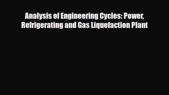 [PDF] Analysis of Engineering Cycles: Power Refrigerating and Gas Liquefaction Plant Download