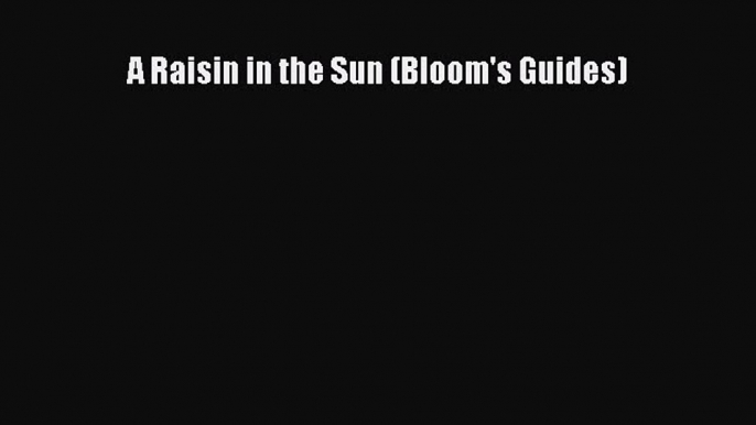 Read A Raisin in the Sun (Bloom's Guides) Ebook Free