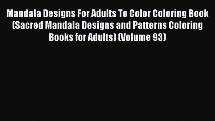 Read Mandala Designs For Adults To Color Coloring Book (Sacred Mandala Designs and Patterns