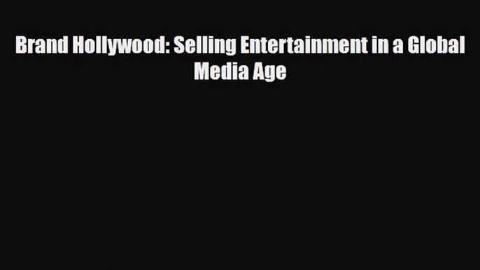 [PDF] Brand Hollywood: Selling Entertainment in a Global Media Age Read Full Ebook