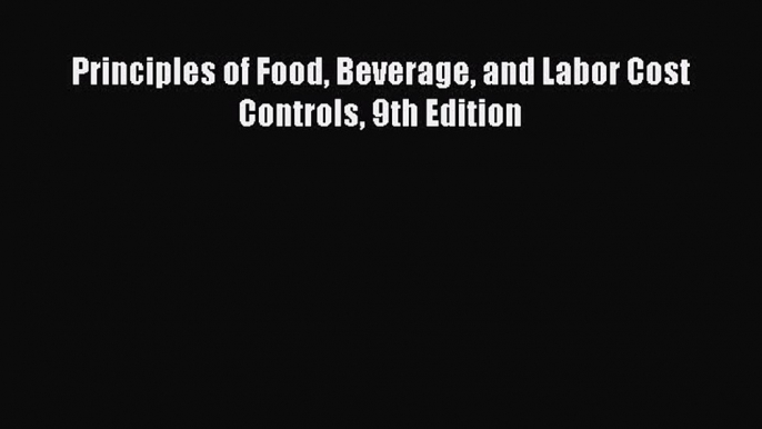 Read Principles of Food Beverage and Labor Cost Controls 9th Edition Ebook Free