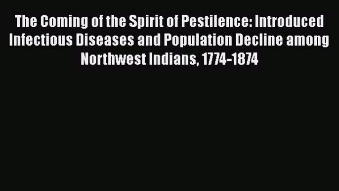 PDF The Coming of the Spirit of Pestilence: Introduced Infectious Diseases and Population Decline