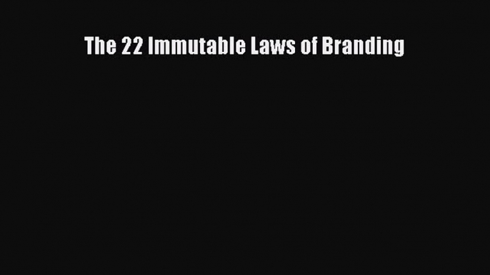 Read The 22 Immutable Laws of Branding Ebook Free