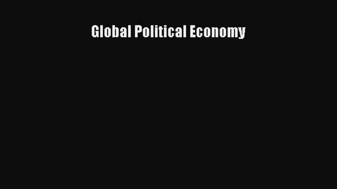 Read Global Political Economy Ebook Free